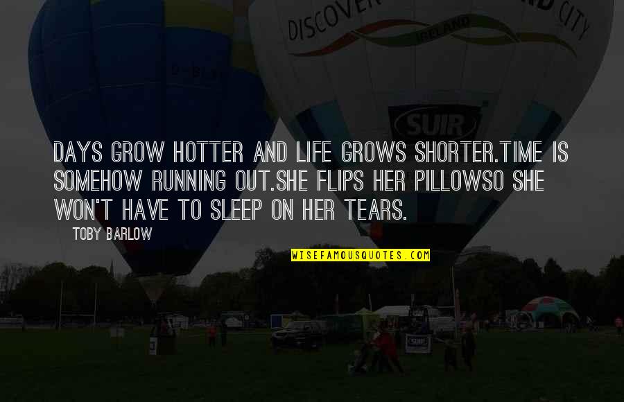 Postscheel Quotes By Toby Barlow: Days grow hotter and life grows shorter.Time is