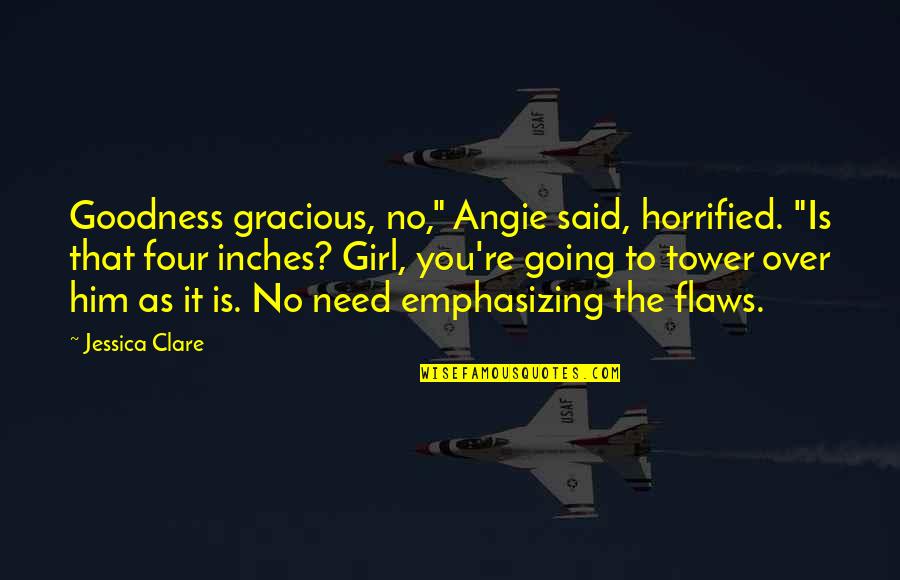 Postsecret Life Quotes By Jessica Clare: Goodness gracious, no," Angie said, horrified. "Is that