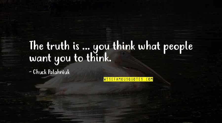 Postsecret Love Quotes By Chuck Palahniuk: The truth is ... you think what people
