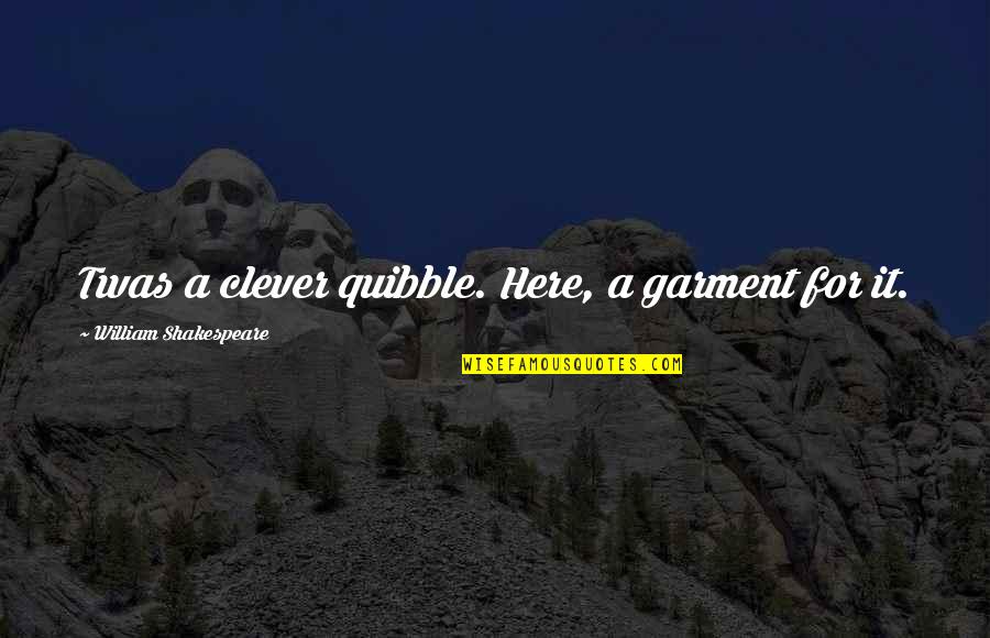 Postulated Quotes By William Shakespeare: Twas a clever quibble. Here, a garment for Postulated Quotes By William Shakespeare: Twas a clever quibble. Here, a garment for
