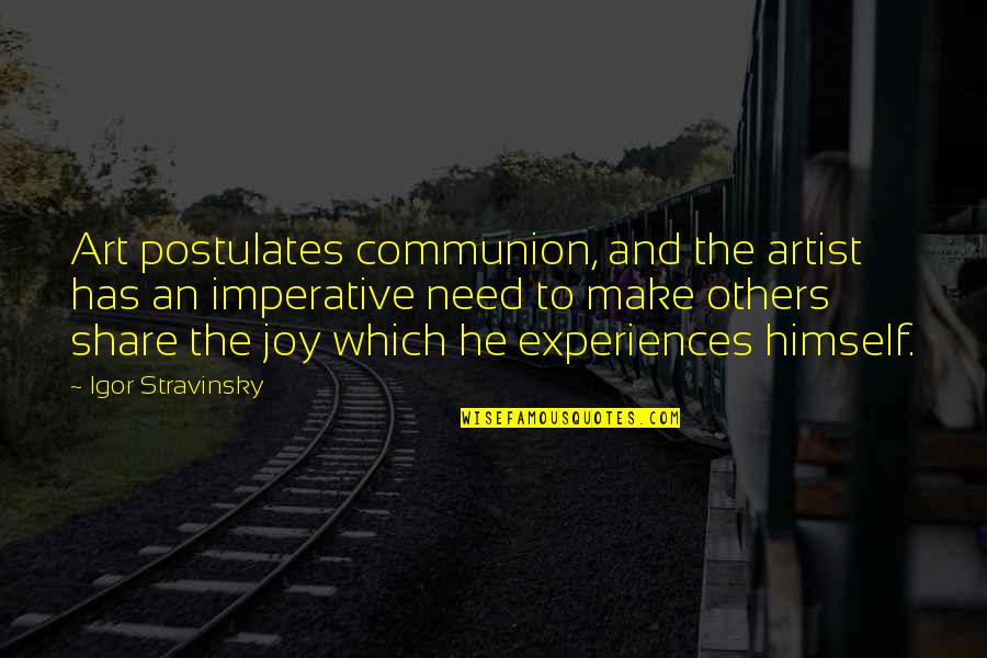 Postulates Quotes By Igor Stravinsky: Art postulates communion, and the artist has an