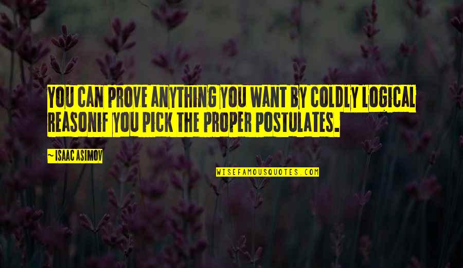 Postulates Quotes By Isaac Asimov: You can prove anything you want by coldly