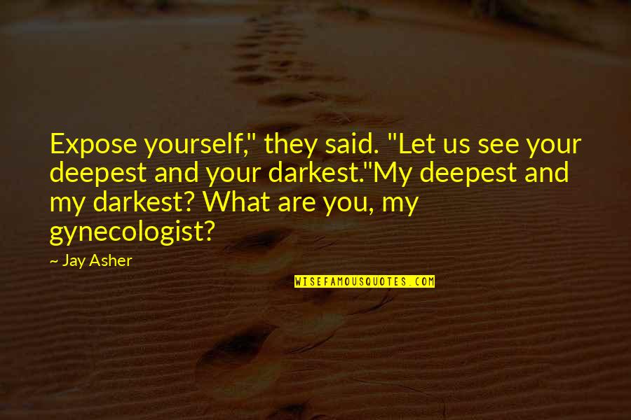 Postulating Theorems Quotes By Jay Asher: Expose yourself," they said. "Let us see your