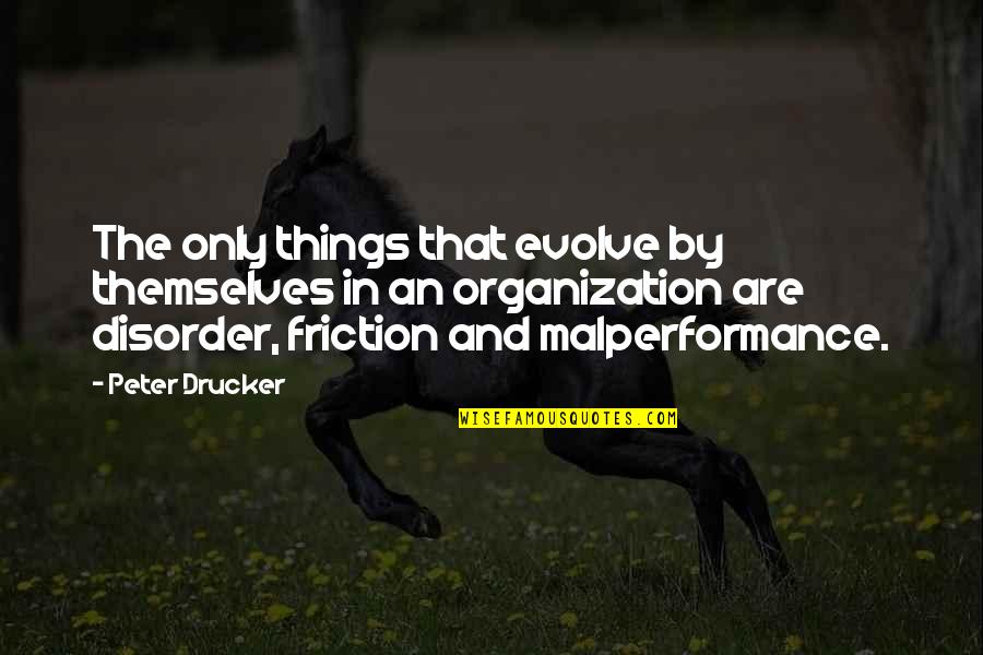 Postulation Quotes By Peter Drucker: The only things that evolve by themselves in