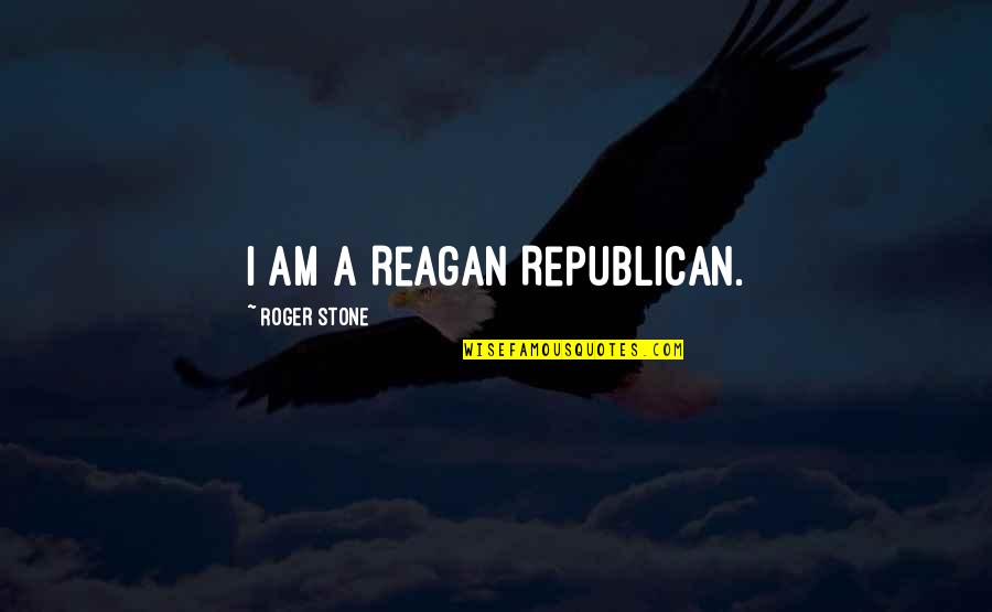 Postulation Synonym Quotes By Roger Stone: I am a Reagan Republican.