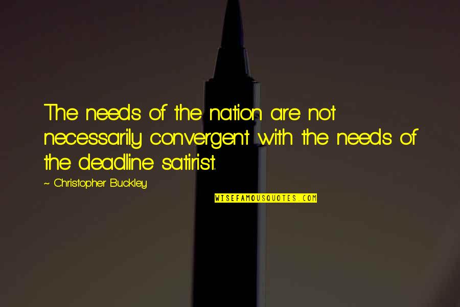 Postulum Quotes By Christopher Buckley: The needs of the nation are not necessarily Postulum Quotes By Christopher Buckley: The needs of the nation are not necessarily