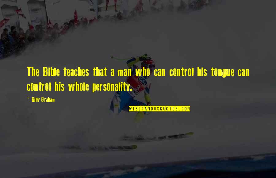 Postuniversitar Dex Quotes By Billy Graham: The Bible teaches that a man who can Postuniversitar Dex Quotes By Billy Graham: The Bible teaches that a man who can