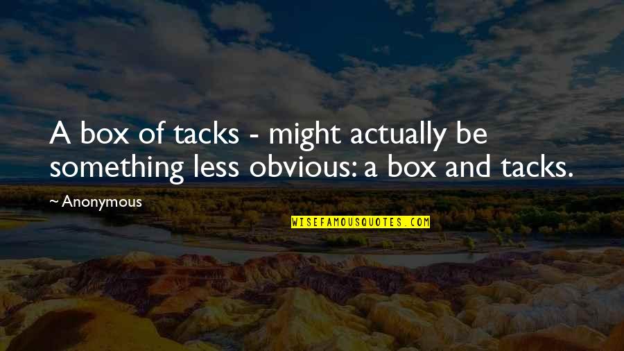 Postup Fence Quotes By Anonymous: A box of tacks - might actually be