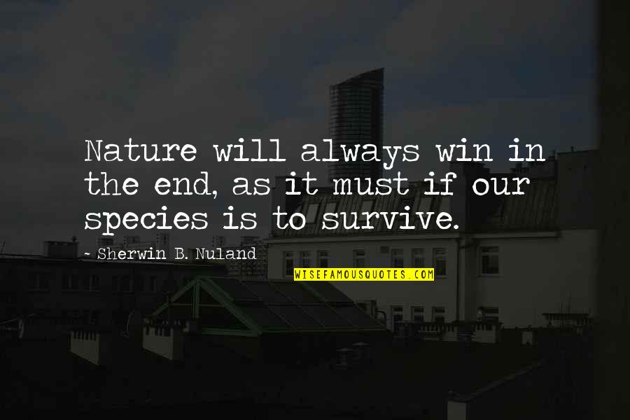 Postup Quotes By Sherwin B. Nuland: Nature will always win in the end, as