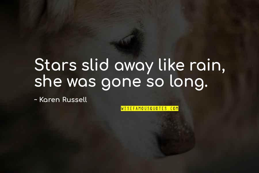 Postupci Zavarivanja Quotes By Karen Russell: Stars slid away like rain, she was gone Postupci Zavarivanja Quotes By Karen Russell: Stars slid away like rain, she was gone