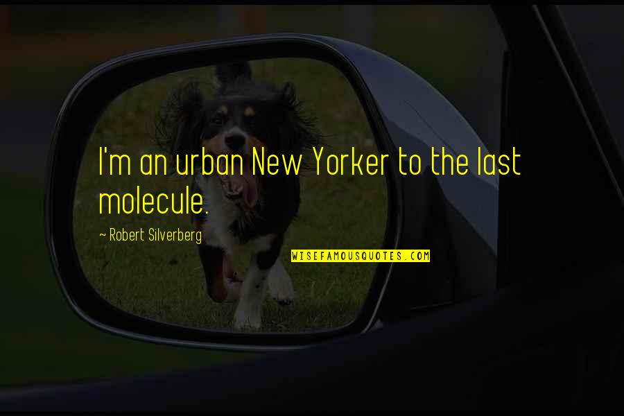 Postupci Zavarivanja Quotes By Robert Silverberg: I'm an urban New Yorker to the last Postupci Zavarivanja Quotes By Robert Silverberg: I'm an urban New Yorker to the last