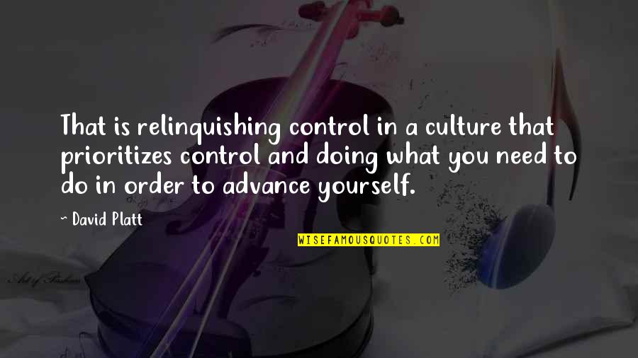 Posturas Correctas Quotes By David Platt: That is relinquishing control in a culture that Posturas Correctas Quotes By David Platt: That is relinquishing control in a culture that