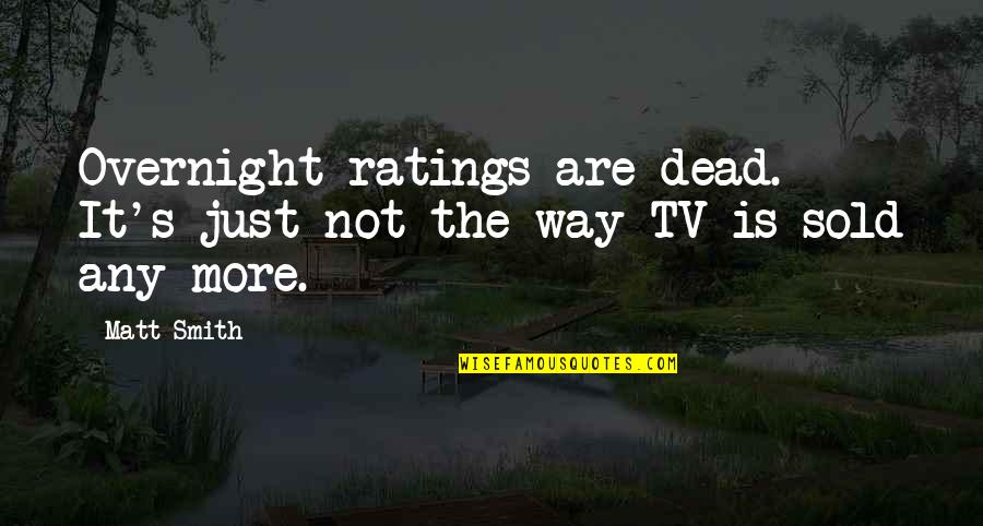 Posture Ergonomics Quotes By Matt Smith: Overnight ratings are dead. It's just not the