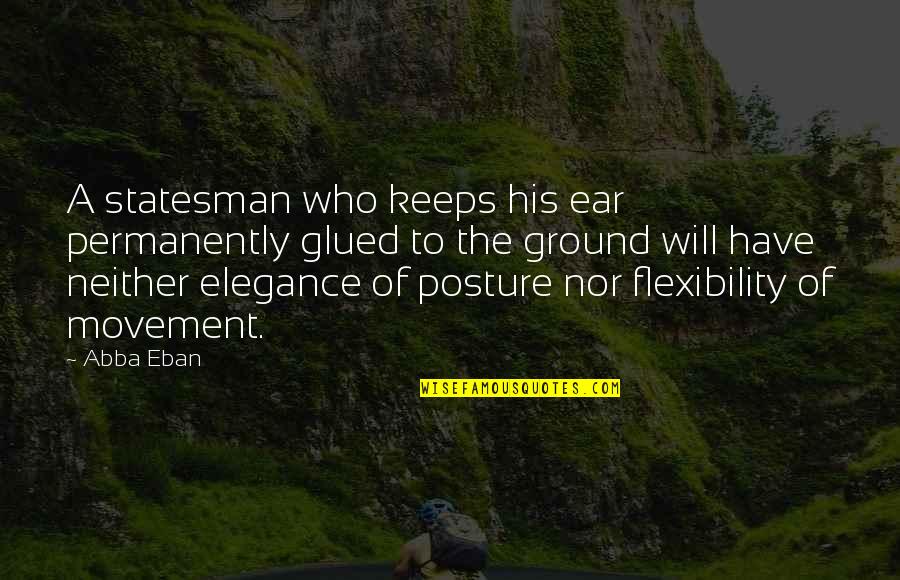 Posture Quotes By Abba Eban: A statesman who keeps his ear permanently glued