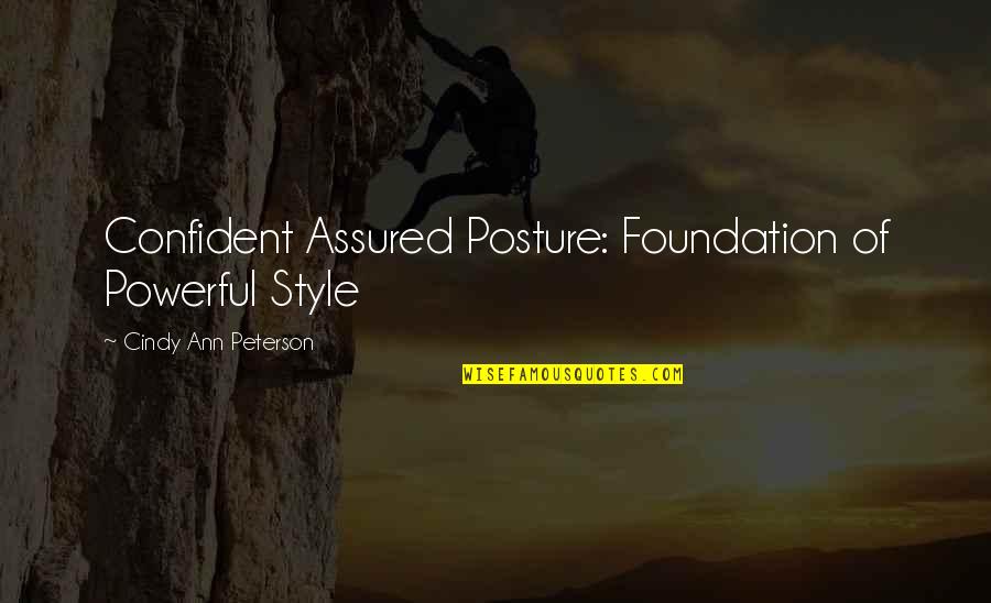 Posture Quotes By Cindy Ann Peterson: Confident Assured Posture: Foundation of Powerful Style