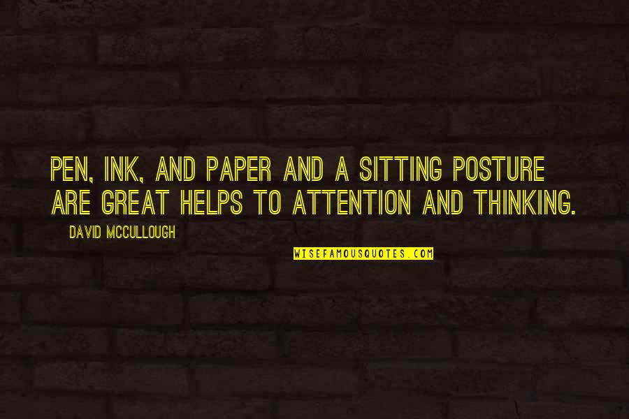 Posture Quotes By David McCullough: Pen, ink, and paper and a sitting posture