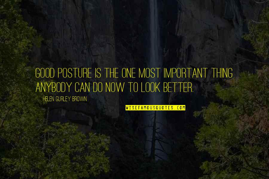 Posture Quotes By Helen Gurley Brown: Good posture is the one most important thing