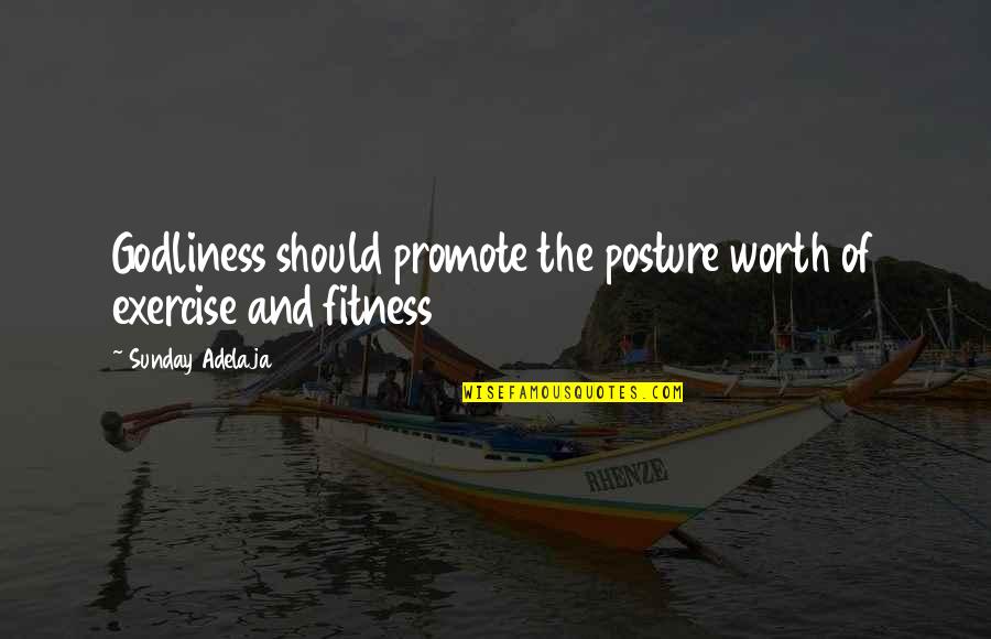 Posture Quotes By Sunday Adelaja: Godliness should promote the posture worth of exercise