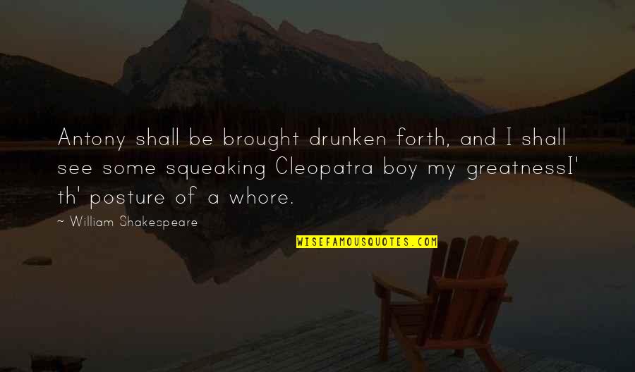 Posture Quotes By William Shakespeare: Antony shall be brought drunken forth, and I