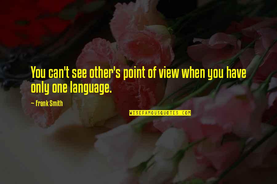 Postured Quotes By Frank Smith: You can't see other's point of view when