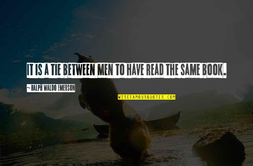 Posturers Quotes By Ralph Waldo Emerson: It is a tie between men to have