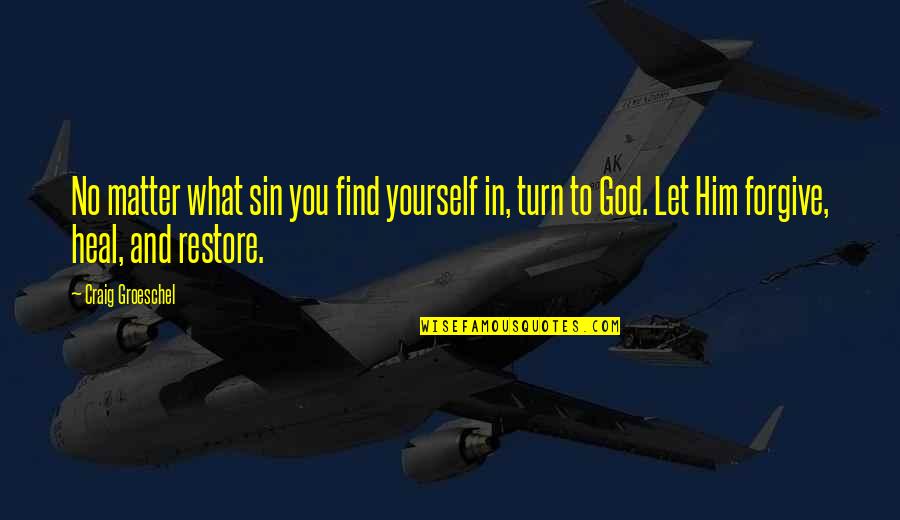Posturescreen Quotes By Craig Groeschel: No matter what sin you find yourself in,