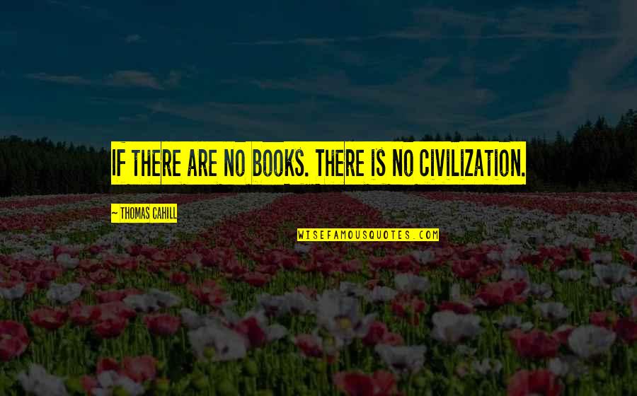 Posturescreen Quotes By Thomas Cahill: If there are no books. There is no