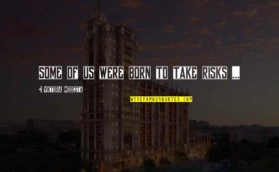 Posturescreen Quotes By Viktoria Modesta: Some of us were born to take risks