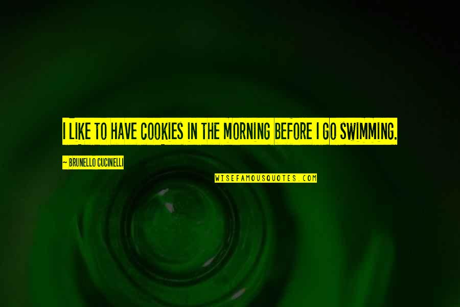 Posturing Quotes By Brunello Cucinelli: I like to have cookies in the morning Posturing Quotes By Brunello Cucinelli: I like to have cookies in the morning