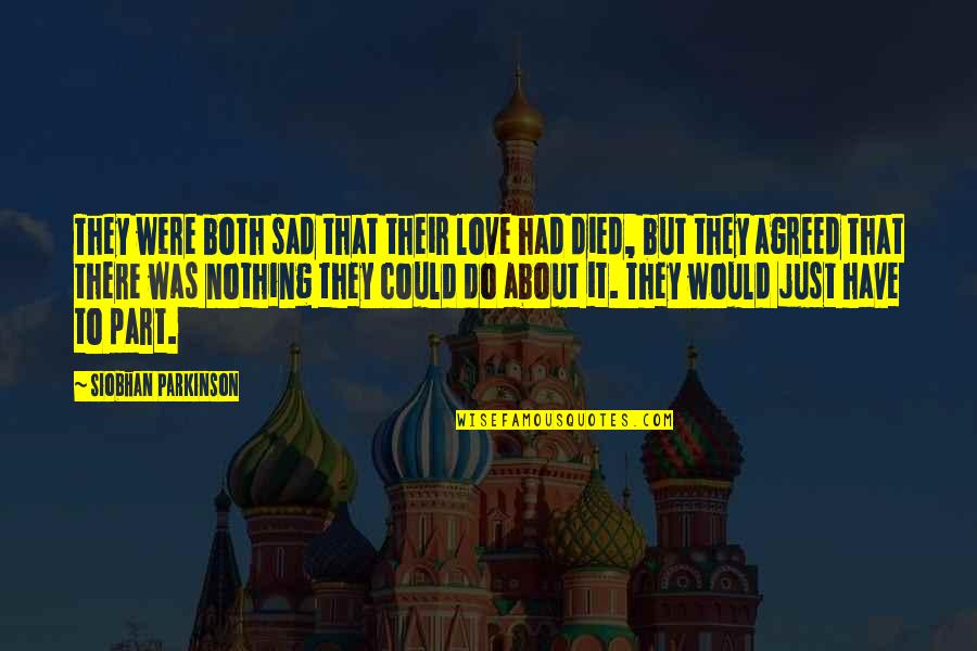 Posturing Quotes By Siobhan Parkinson: They were both sad that their love had Posturing Quotes By Siobhan Parkinson: They were both sad that their love had
