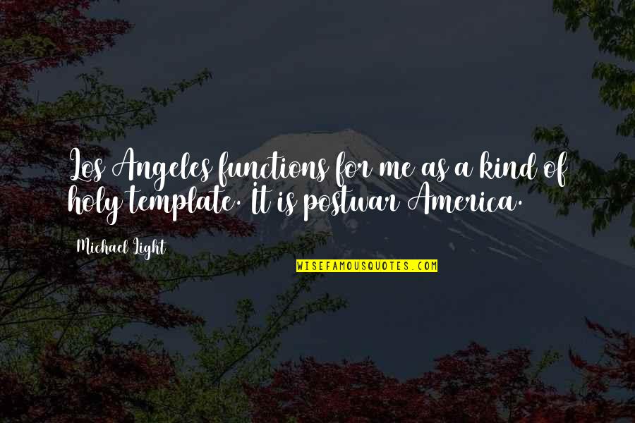 Postwar Quotes By Michael Light: Los Angeles functions for me as a kind