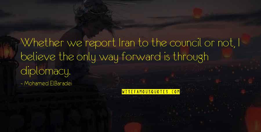 Postwedding Quotes By Mohamed ElBaradei: Whether we report Iran to the council or