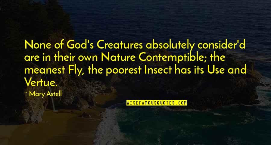 Posy Ring Quotes By Mary Astell: None of God's Creatures absolutely consider'd are in Posy Ring Quotes By Mary Astell: None of God's Creatures absolutely consider'd are in