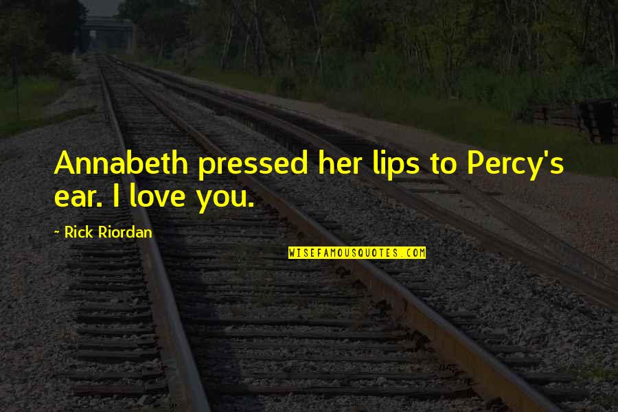Poszukiwanie Ludzi Quotes By Rick Riordan: Annabeth pressed her lips to Percy's ear. I