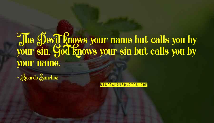 Pot Calling Kettle Black Quotes By Ricardo Sanchez: The Devil knows your name but calls you