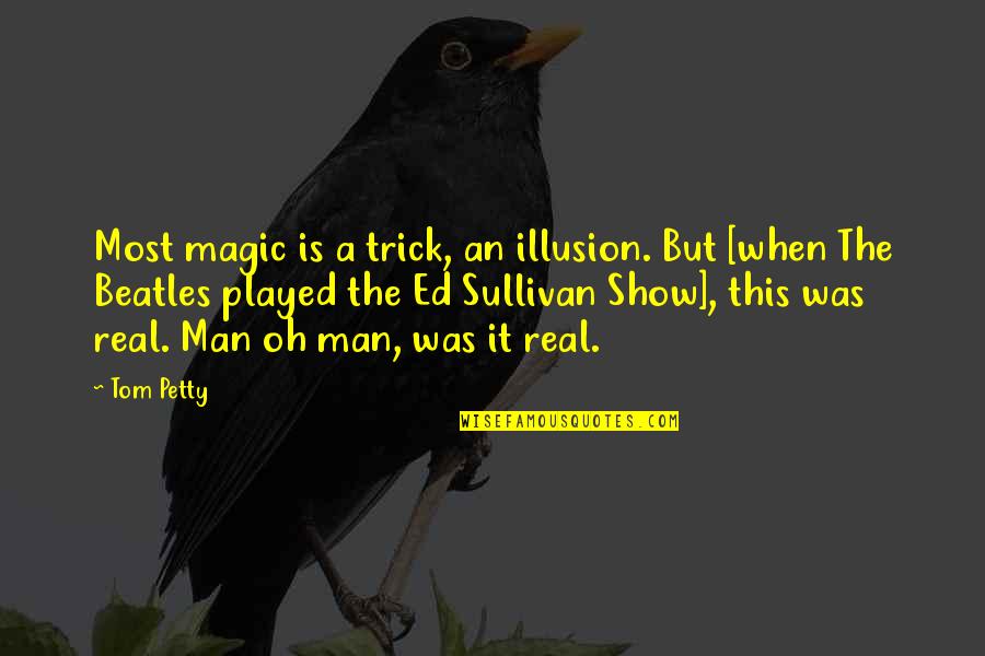 Pot Calling The Kettle Black Quotes By Tom Petty: Most magic is a trick, an illusion. But Pot Calling The Kettle Black Quotes By Tom Petty: Most magic is a trick, an illusion. But