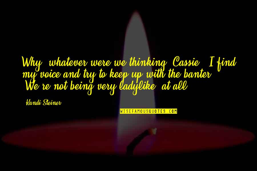 Pot Chloride Quotes By Kandi Steiner: Why, whatever were we thinking, Cassie?" I find Pot Chloride Quotes By Kandi Steiner: Why, whatever were we thinking, Cassie?" I find