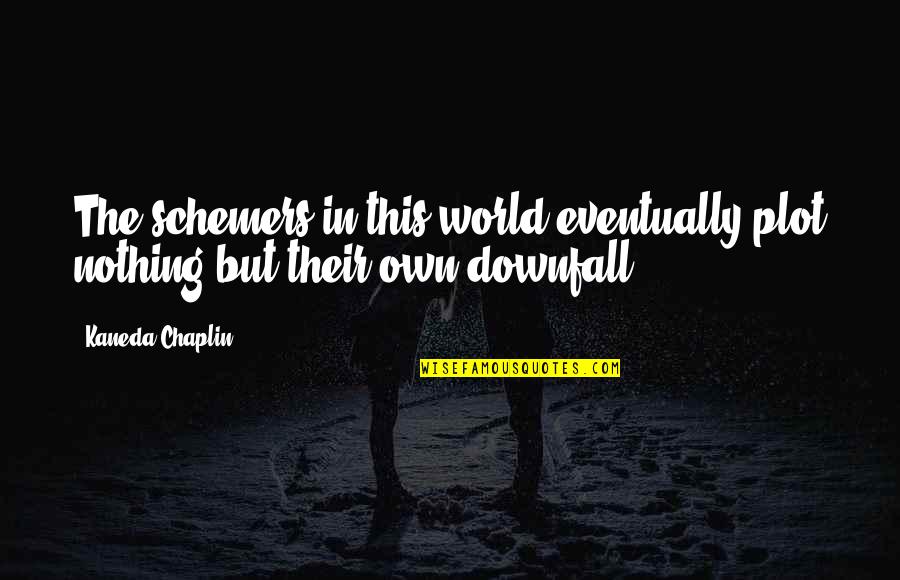 Pot Chloride Quotes By Kaneda Chaplin: The schemers in this world eventually plot nothing
