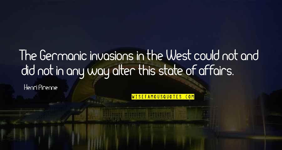 Pot Luck Quotes By Henri Pirenne: The Germanic invasions in the West could not