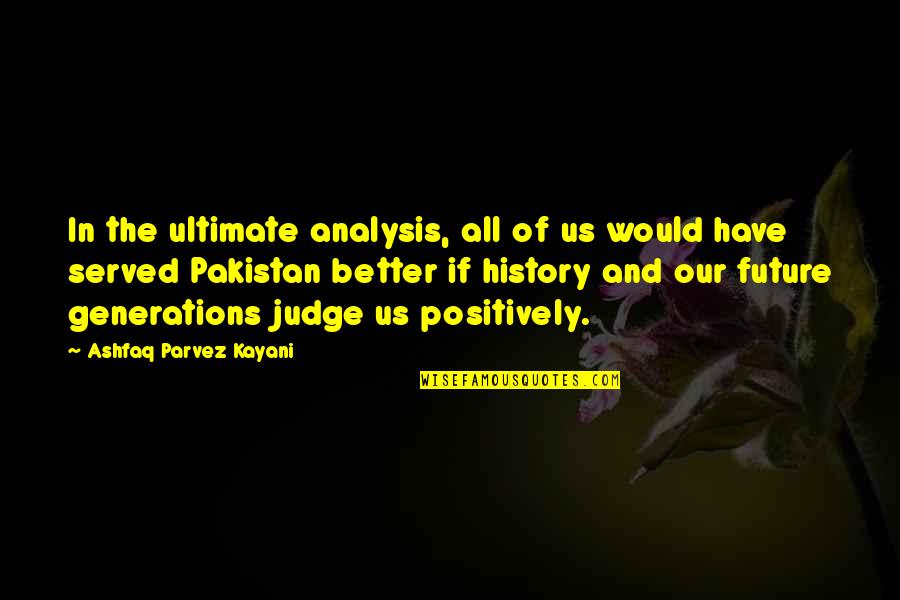 Pot Making Quotes By Ashfaq Parvez Kayani: In the ultimate analysis, all of us would Pot Making Quotes By Ashfaq Parvez Kayani: In the ultimate analysis, all of us would