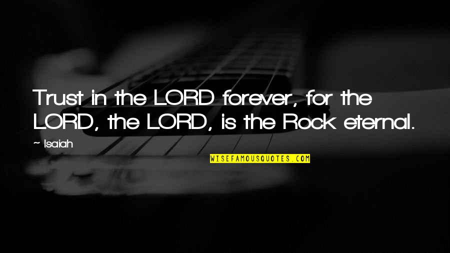 Pot Making Quotes By Isaiah: Trust in the LORD forever, for the LORD,