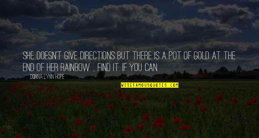 Pot Of Gold Quotes By Donna Lynn Hope: She doesn't give directions but there is a