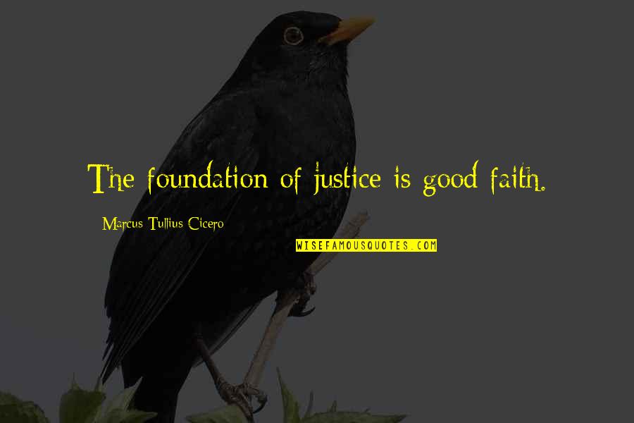 Pot Of Gold Quotes By Marcus Tullius Cicero: The foundation of justice is good faith. Pot Of Gold Quotes By Marcus Tullius Cicero: The foundation of justice is good faith.