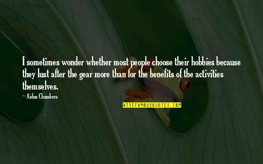 Potable Water Quotes By Aidan Chambers: I sometimes wonder whether most people choose their