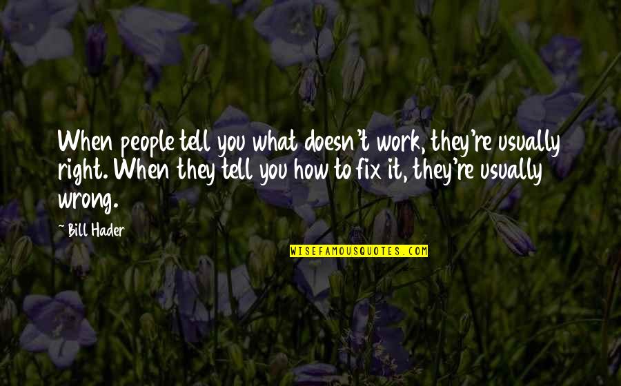 Potable Water Quotes By Bill Hader: When people tell you what doesn't work, they're