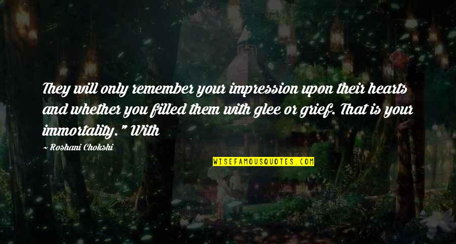 Potaje De Vigilia Quotes By Roshani Chokshi: They will only remember your impression upon their Potaje De Vigilia Quotes By Roshani Chokshi: They will only remember your impression upon their
