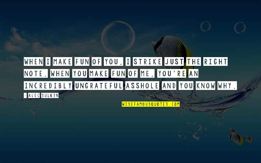 Potamitis Press Quotes By Alec Sulkin: When I make fun of you, I strike Potamitis Press Quotes By Alec Sulkin: When I make fun of you, I strike