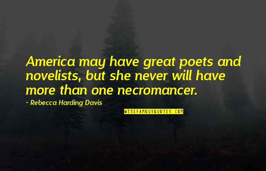 Potamus Power Quotes By Rebecca Harding Davis: America may have great poets and novelists, but