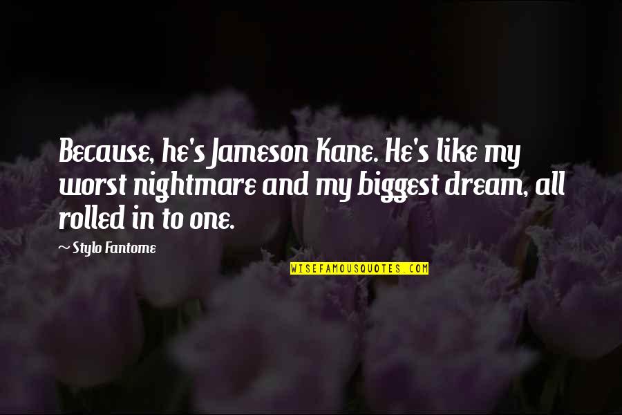 Potamus Press Quotes By Stylo Fantome: Because, he's Jameson Kane. He's like my worst