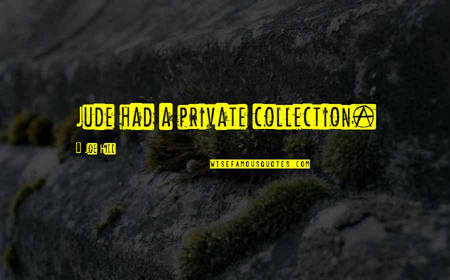 Potanin Perileri Quotes By Joe Hill: Jude had a private collection.